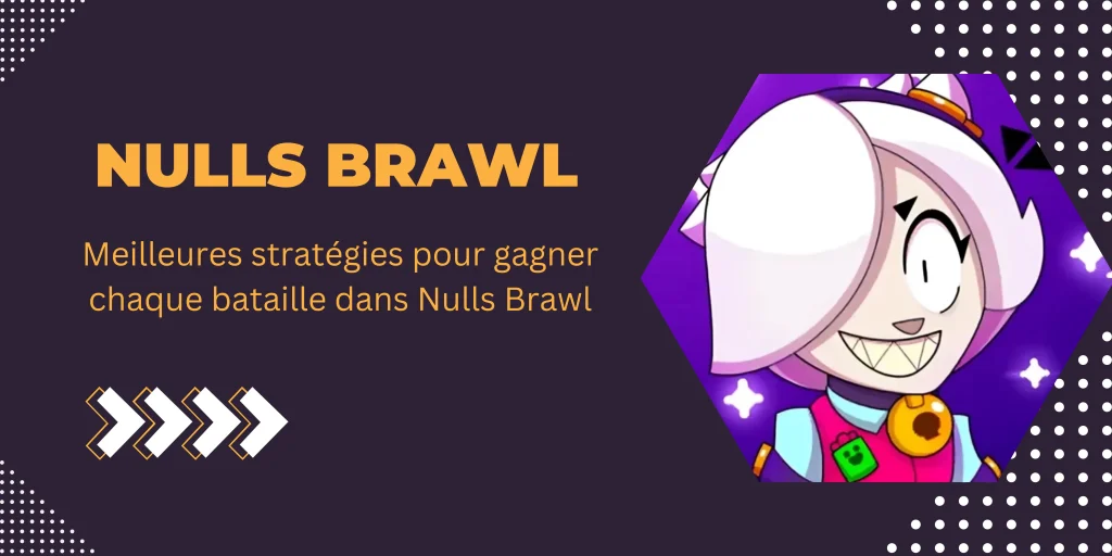 Meilleures stratégies pour gagner chaque bataille dans Nulls Brawl